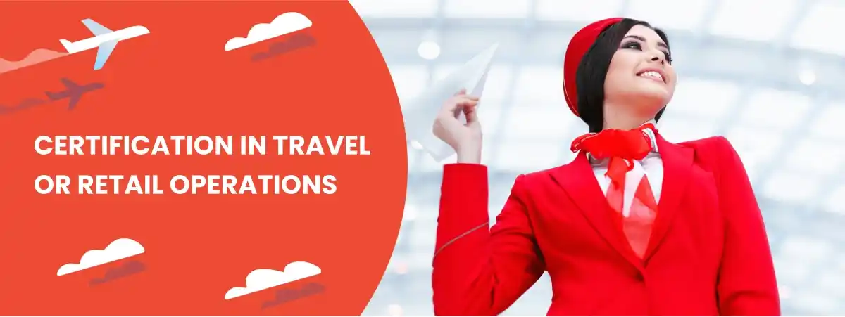 Certification in Travel or Retail operations