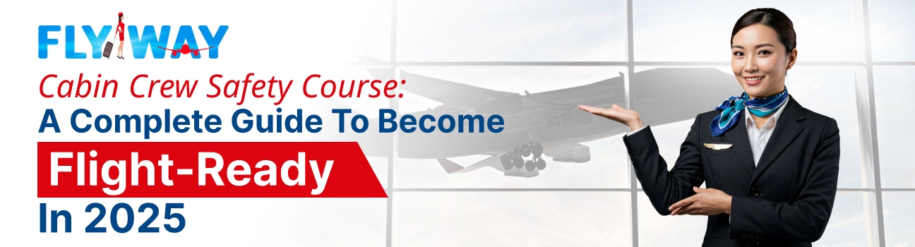 Cabin Crew Safety Course: A Complete Guide to Become Flight-Ready in 2025- Flyway Institute