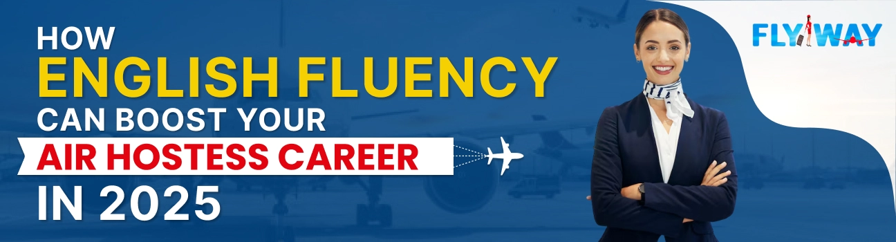 How English Fluency Can Boost Your Air Hostess Career in 2025– Flyway Institute