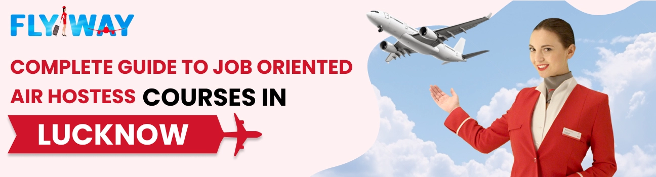 Complete Guide to Job-Oriented Air Hostess Courses in Lucknow - Flyway Institute