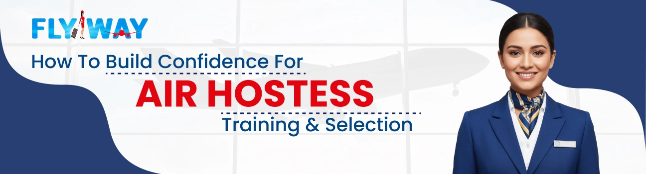How to Build Confidence for Air Hostess Training & Selection - Flyway Institute