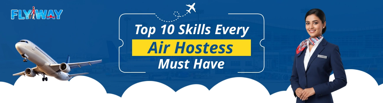 Top 10 Skills Every Air Hostess Must Have- Flyway Institute