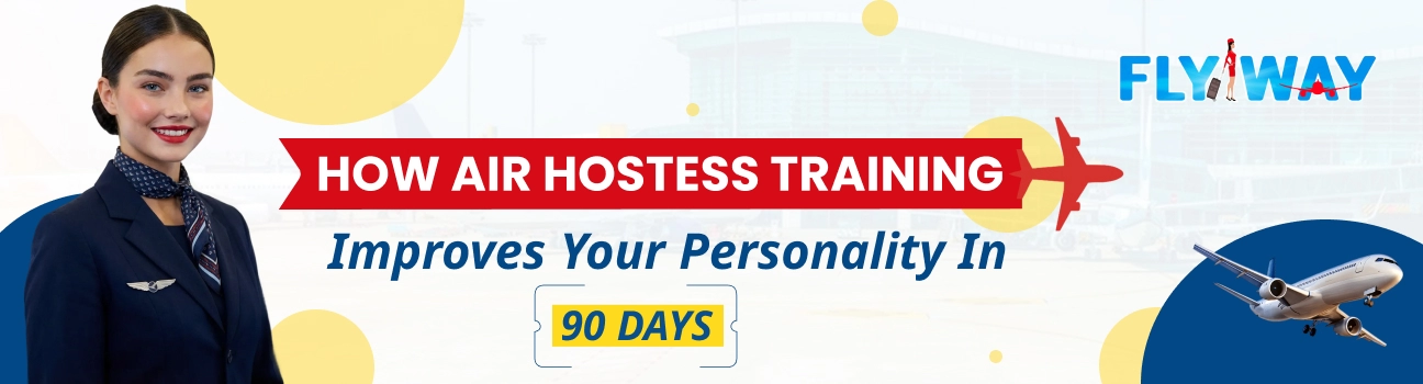 How Air Hostess Training Improves Your Personality in 90 Days - Flyway Institute